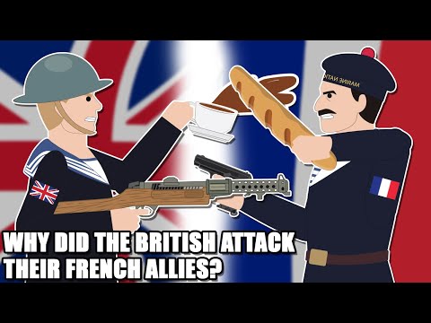 Why did the British attack their French Allies in WWII?