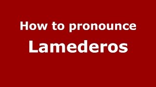 How to pronounce Lamederos