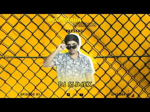 Dj Slimex (Moombahayfriends Espisode 1 2021)
