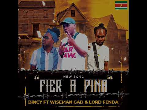 Fier A Pina - Bincy ft Wiseman Gad & Lord Fenda