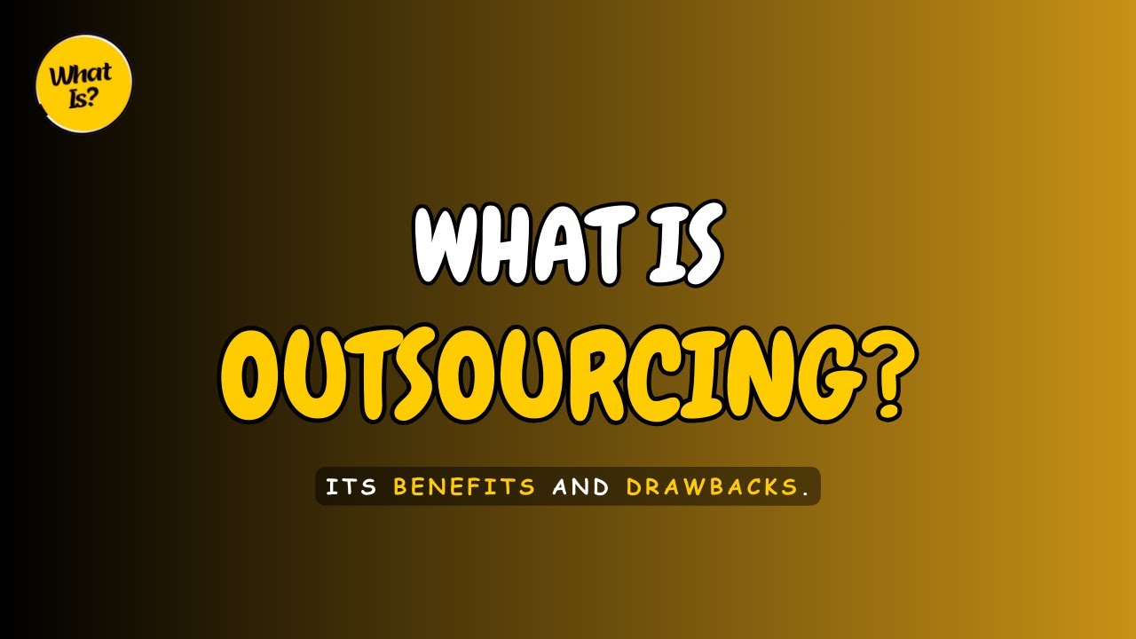 What Is Outsourcing? || Understanding its Benefits and drawbacks.