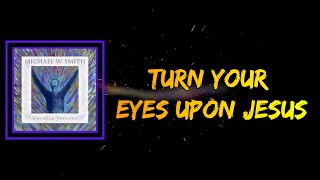 Michael W. Smith - Turn Your Eyes Upon Jesus (Lyrics)