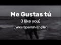 Me Gustas tu-( I like you )lyrics(Spanish-English)