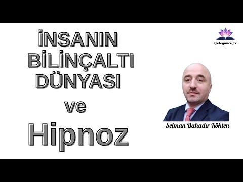 İNSANIN BİLİNÇALTI DÜNYASI VE HİPNOZ SELMAN BAHADIR KÖKTEN