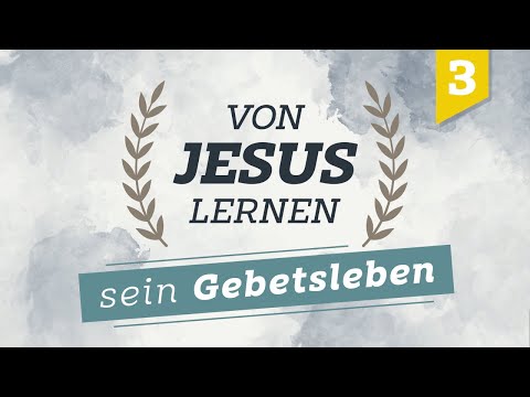 Von Jesus lernen #3 - sein Gebetsleben