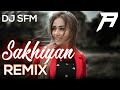 Sakhiyan Remix DJ SFM