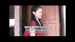 Download lagu HATAMPUT KAJADI Busu Lamiang LAGU DAYAK LEGENDARIS... mp3