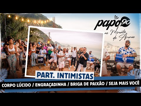 PAPO 90 no Mirante do Arvrão Part. Intimistas. Corpo Lúcido/Engraçadinha/Briga de paixão/Seja mais…