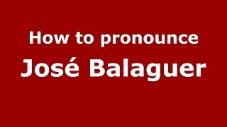 How to pronounce José Balaguer