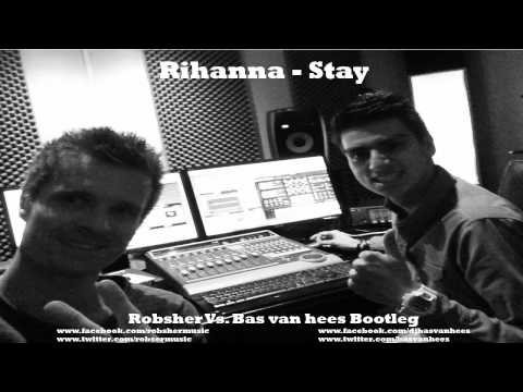 Rihanna - Stay (Robsher Vs Bas van Hees Bootleg)
