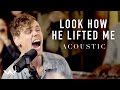 Look How He Lifted Me (Acoustic Version) 