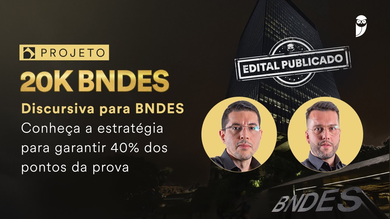 Projeto 20K BNDES - Discursiva para BNDES: Conheça a estratégia pra garantir 40% dos pontos da prova