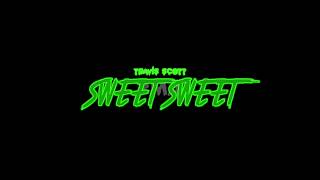 Travis Scott - Sweet Sweet (lyrics)