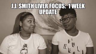 J.J. Smith's Liver Focus: 1 Week Update