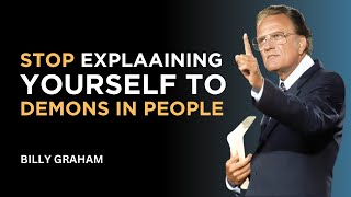 Stop Explaining Yourself to Demons in People - Billy Graham