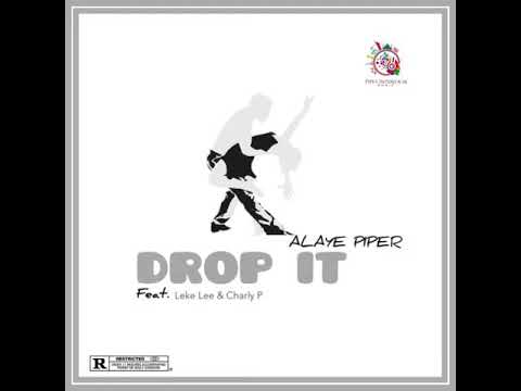 Alaye Piper Ft. Leke Lee & Charly P - Drop It