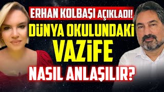 Dünya Okulundaki Vazifemizi Nasıl Anlarız Erhan Kolbaşı Açıkladı! | İlkay Buharalı