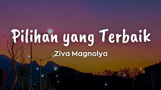 Download lagu Ziva Magnolya - Pilihan Yang Terbaik | Lirik lagu mp3 Download lagu Ziva Magnolya - Pilihan Yang Terbaik | Lirik lagu mp3
