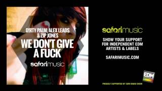Dirty Palm &amp; Alex Leads, Zip Jones - We Don&#39;t Give a Fuck (Original Mix) (OUT NOW!!)