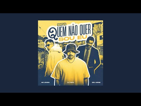 DJ TOPO, SEU JORGE, MC LEOZIN - MTG QUEM NÃO QUER SOU EU (SPED UP)