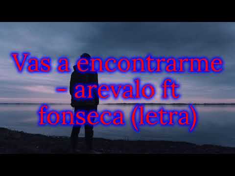 Vas a encontrarme - Arevalo ft Fonsea (letra)