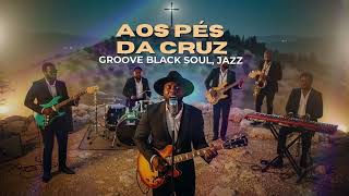 AOS PÉS DA CRUZ — VERSÃO GRACE GROOVE SOUL — KLEBER LUCAS