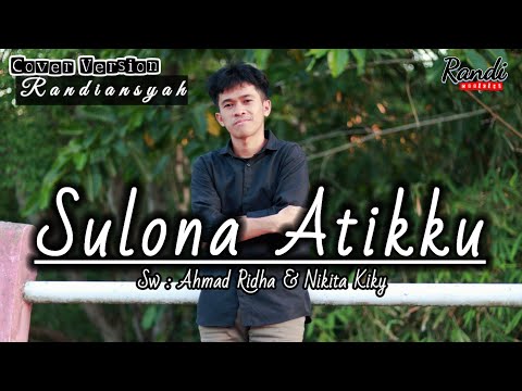 Sulona Atikku - Randiansyah || Karya Ahmad Ridha & Nikita kiky || Cover Version