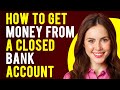 How To Get Money From A Closed Bank Account What To Do If A Bank Closed Your Account