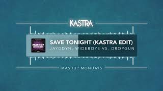 Save Tonight (Kastra Edit) | MASHUP MONDAYS