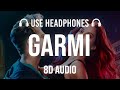 Garmi 8D AUDIO Street Dancer 3D Garmi Song 8d Audio 8d Garmi
