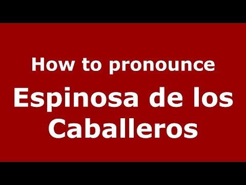 How to pronounce Espinosa de los Caballeros (Spanish/Spain) - PronounceNames.com