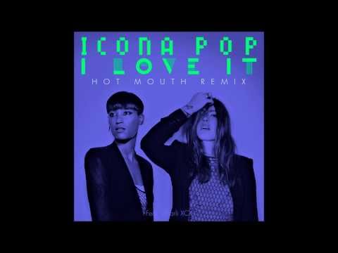 Icona Pop - I Love It (feat. Charli XCX) (Hot Mouth Remix)