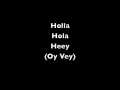 Holla, Hola, Heey (Oy Vey)! 