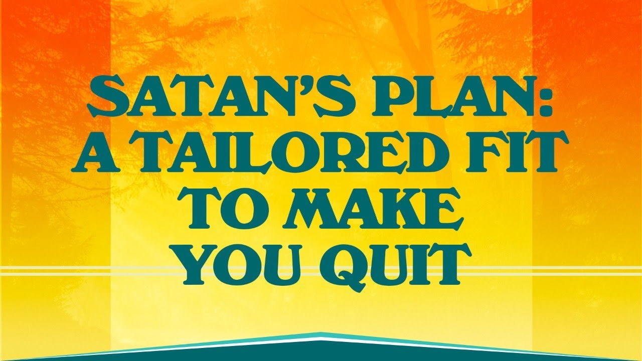 Satan's Plan: A Tailored Fit to Make You Quit