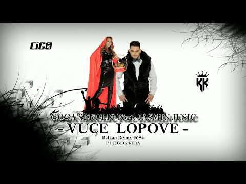 GOGA SEKULIC Feat JASMIN JUSIC - VUCE LOPOVE (DJ CIGO x KERA Balkan Remix 2024) #balkanremix