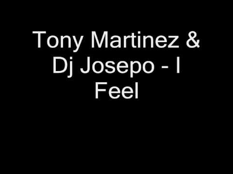 Tony Martinez & Dj Josepo - I Feel