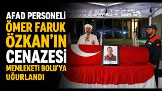 AFAD Personeli Ömer Faruk Özkan'ın Cenazesi Memleketi Bolu'ya Uğurlandı