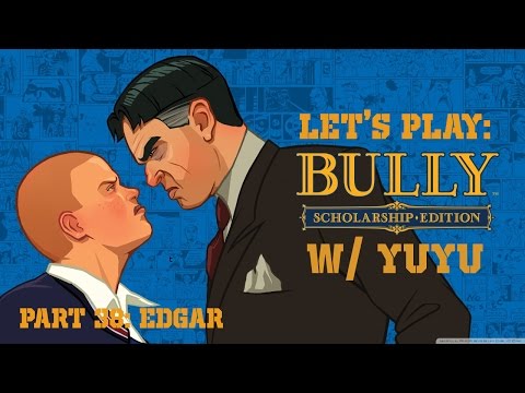 Let's Play: Bully: Scholarship Edition w/ Yuyu Part 38 - Edgar