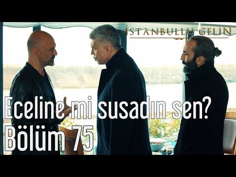 İstanbullu Gelin 75. Bölüm - Eceline mi Susadın Sen?