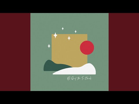 All Glory Be to Christ