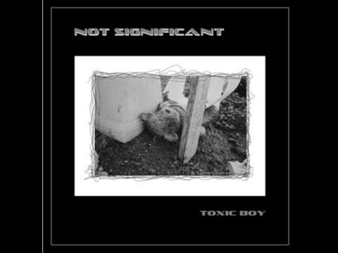 Not Significant - Toxic Boy
