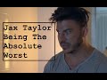 Jax Taylor Being The Absolute Worst