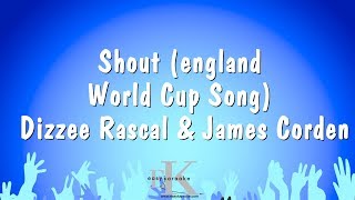 Shout (england World Cup Song) - Dizzee Rascal &amp; James Corden (Karaoke Version)