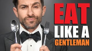 How to Eat Like a Gentleman: RULES ALL Men Should Follow!