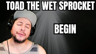 FIRST TIME HEARING Toad The Wet Sprocket- "Begin" (Reaction)
