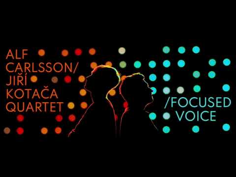 Alf Carlsson/Jiří Kotača Quartet - Focused Voice