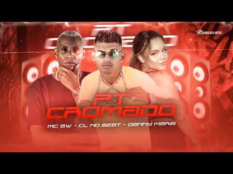MC GW, CL NO BEAT, DANNY MARIA - PT CROMADO - REMIX BREGA FUNK