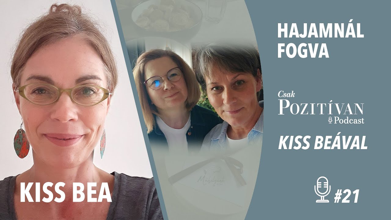 Csak POZITÍVAN Podcast Kiss Beával: Hajamnál fogva #21 - Önzőség, hogy boldog akarsz lenni-Műhelyünk