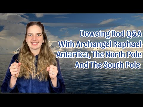 Dowsing Rod Q&A | Antarctica, The North Pole, and The South Pole with Archangel Raphael