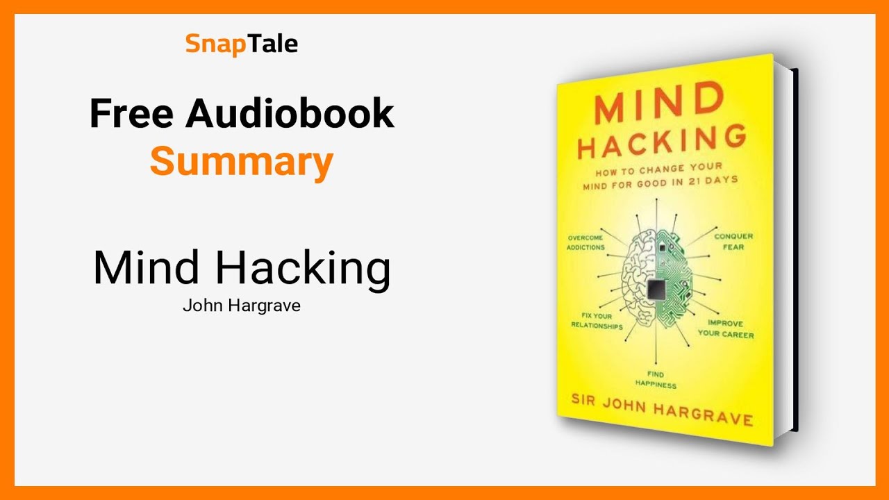 Mind Hacking by John Hargrave: 9 Minute Summary